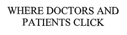 WHERE DOCTORS AND PATIENTS CLICK trademark