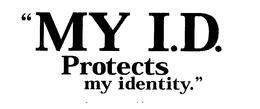 "MY I.D. PROTECTS MY IDENTITY." trademark