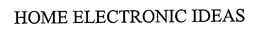 HOME ELECTRONIC IDEAS trademark