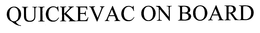 QUICKEVAC ON BOARD trademark