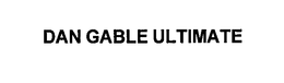 DAN GABLE ULTIMATE trademark