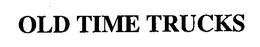 OLD TIME TRUCKS trademark