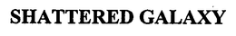 SHATTERED GALAXY trademark