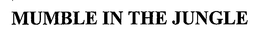 MUMBLE IN THE JUNGLE trademark