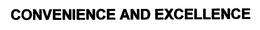 CONVENIENCE AND EXCELLENCE trademark