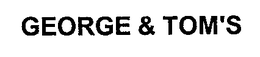 GEORGE & TOM'S trademark