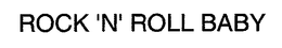 ROCK 'N' ROLL BABY trademark