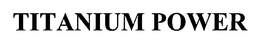 TITANIUM POWER trademark