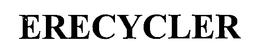 ERECYCLER trademark