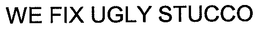 WE FIX UGLY STUCCO trademark