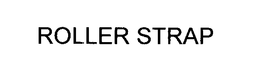 ROLLER STRAP trademark
