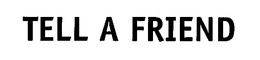 TELL A FRIEND trademark