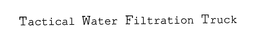 TACTICAL WATER FILTRATION TRUCK trademark