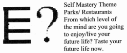 E? SELF MASTERY THEME PARKS/RESTAURANTS * FROM WHICH LEVEL OF THE MIND ARE YOU GOING TO ENJOY/LIVE YOUR FUTURE LIFE? TASTE YOUR FUTURE LIFE NOW. trademark