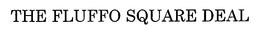 THE FLUFFO SQUARE DEAL trademark