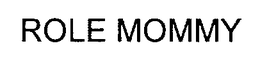 ROLE MOMMY trademark