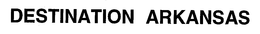 DESTINATION ARKANSAS trademark