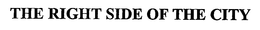 THE RIGHT SIDE OF THE CITY trademark