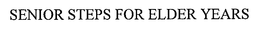 SENIOR STEPS FOR ELDER YEARS trademark