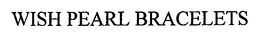 WISH PEARL BRACELETS trademark