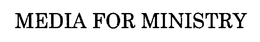 MEDIA FOR MINISTRY trademark