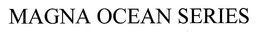 MAGNA OCEAN SERIES trademark