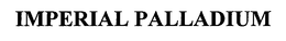 IMPERIAL PALLADIUM trademark