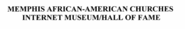 MEMPHIS AFRICAN-AMERICAN CHURCHES INTERNET MUSEUM/HALL OF FAME trademark