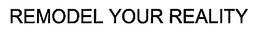 REMODEL YOUR REALITY trademark