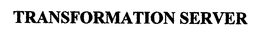 TRANSFORMATION SERVER trademark