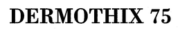 DERMOTHIX 75 trademark