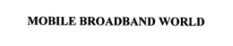 MOBILE BROADBAND WORLD trademark