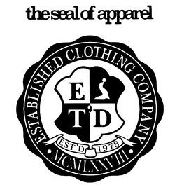 THE SEAL OF APPAREL ESTABLISHED CLOTHING COMPANY EST'D 1978 MCMLXXVIII ETD trademark