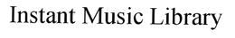 INSTANT MUSIC LIBRARY trademark