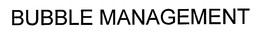 BUBBLE MANAGEMENT trademark