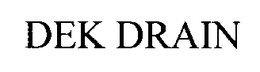 DEK DRAIN trademark