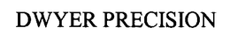DWYER PRECISION trademark
