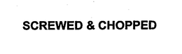 SCREWED & CHOPPED trademark