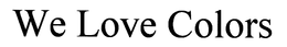 WE LOVE COLORS trademark