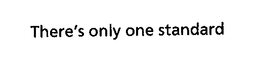 THERE'S ONLY ONE STANDARD trademark