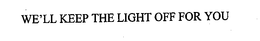 WE'LL KEEP THE LIGHT OFF FOR YOU trademark