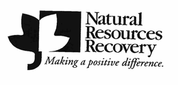 NATURAL RESOURCES RECOVERY MAKING A POSITIVE DIFFERENCE. trademark