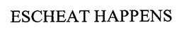 ESCHEAT HAPPENS trademark