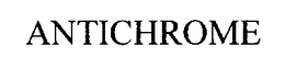 ANTICHROME trademark