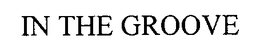 IN THE GROOVE trademark
