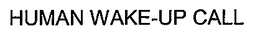 HUMAN WAKE-UP CALL trademark