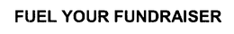 FUEL YOUR FUNDRAISER trademark