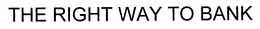 THE RIGHT WAY TO BANK trademark
