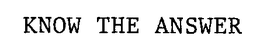 KNOW THE ANSWER trademark