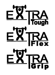 EXTRA TOUGH EXTRA FLEX EXTRA GRIP trademark